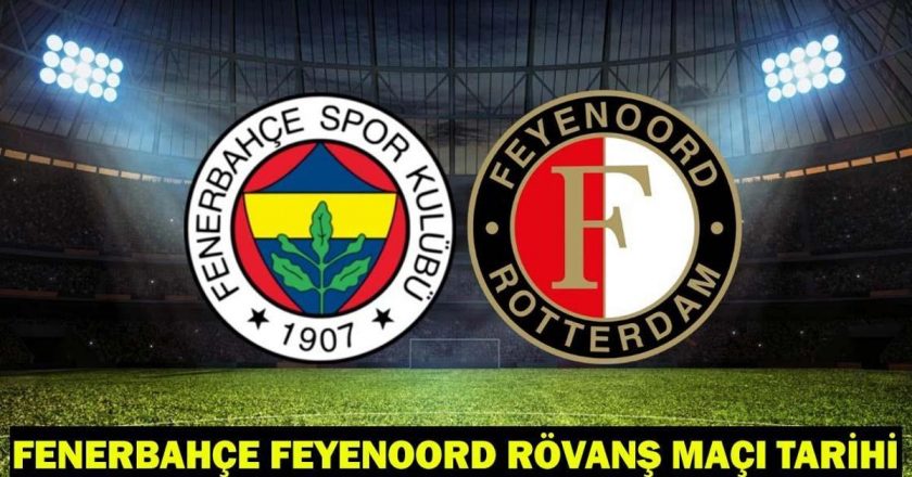 Fenerbahce Feyenoord Rematch Maç Tarihi: Fenerbahce