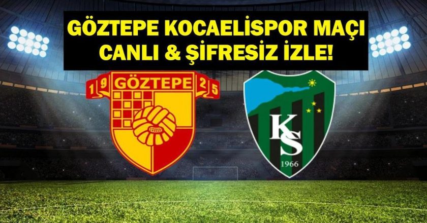 GÖZTEPE-KOCAELİSPOR MAÇINI CANLI VE ŞİFRESİZ İZLEYİN! Göztepe Kocaelispor Süper Lig maçını canlı izle! İşte maç saati, kanal ve ilk 11…